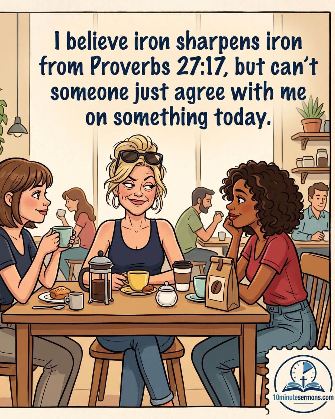 Iron Sharpens Iron - I believe iron sharpens iron from Proverbs 27:17 but can't someone just agree with me on something today - 10minutesermons.com