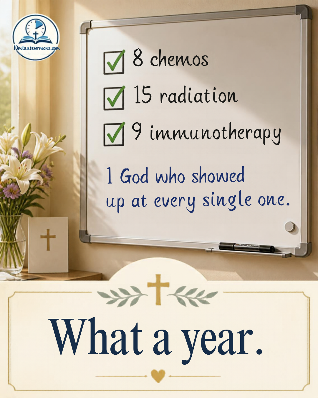 Whiteboard checklist: 8 chemos, 15 radiation, 9 immunotherapy checked off - 1 God who showed up at every single one - What a year - 10 Minute Sermons Ring the Bell