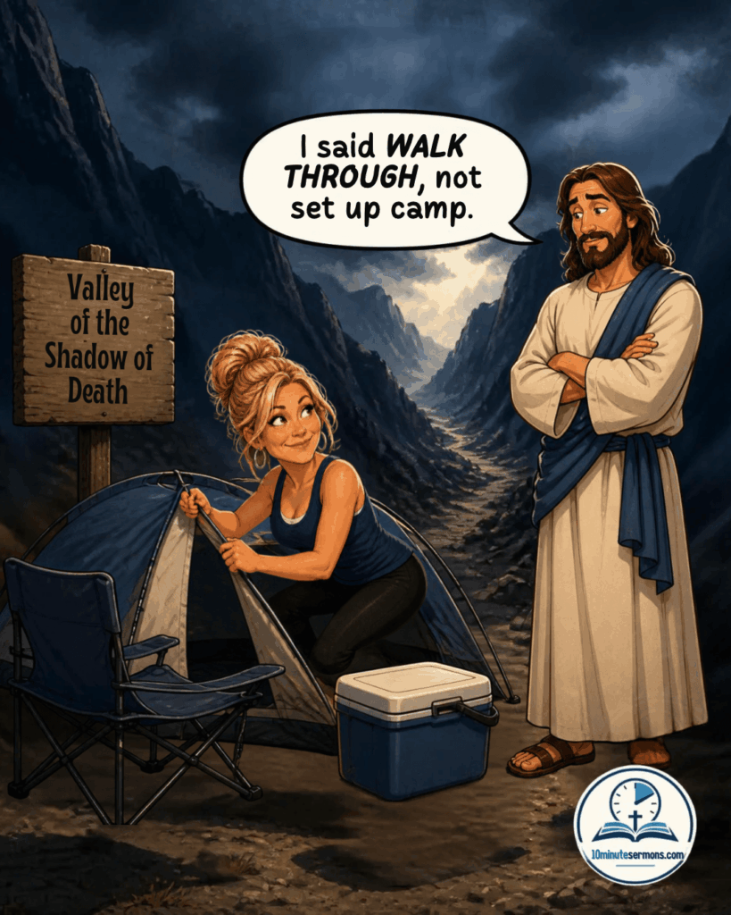 Walking Through - woman setting up camp in Valley of the Shadow of Death while God says I said walk through not set up camp - Psalm 23 cartoon meme